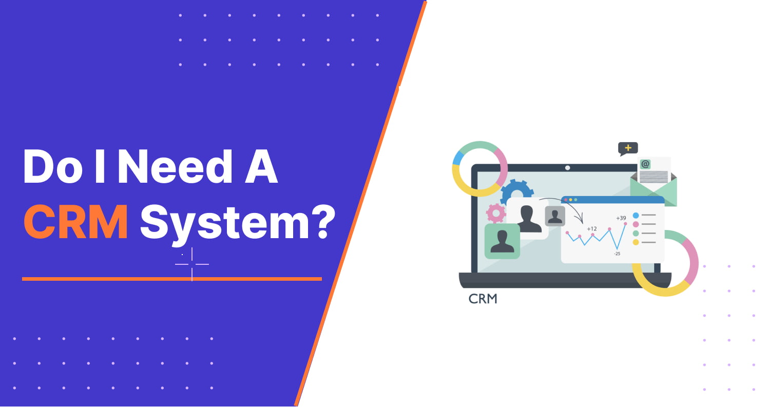 Do I need a CRM System?