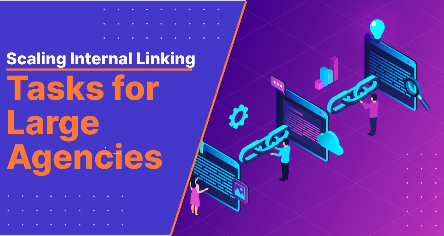 scaling internal linking tasks for large agencies